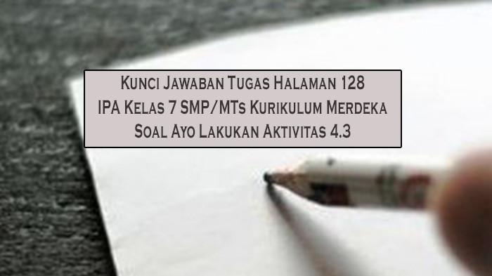 Kunci Jawaban Tugas Halaman 128 IPA Kelas 7 SMP/MTs Kurikulum Merdeka Soal Ayo Lakukan Aktivitas 4.3