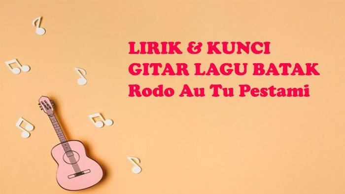 Lagu Batak Populer, Chord Gitar dan Lirik Rodo Au Tu Pestami