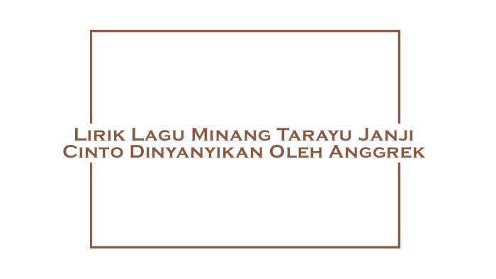 Lirik Lagu Minang Tarayu Janji Cinto Dinyanyikan Oleh Anggrek
