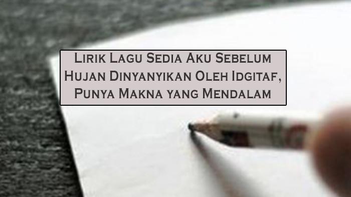 Lirik Lagu Sedia Aku Sebelum Hujan Dinyanyikan Oleh Idgitaf, Punya Makna yang Mendalam