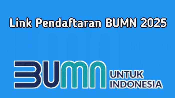 LINK Pendaftaran BUMN 2025, Terbuka untuk Lulusan  SMA/SMK, D3, D4, S1, hingga S2