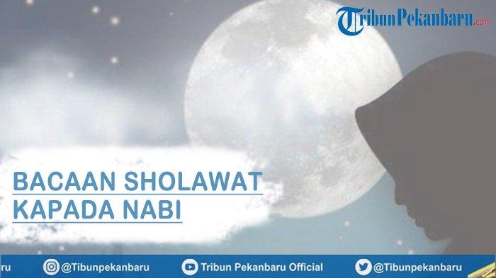Sholawat Nabi Malam Nisfu Syaban, Inilah Bacaannya Disertai Zikir Tulisan Arab, Latin dan Artinya