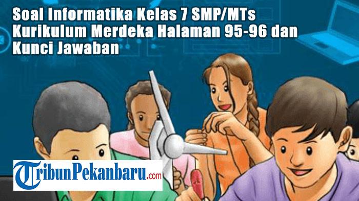 Soal Informatika Kelas 7 SMP/MTs Kurikulum Merdeka Halaman 95-96 dan Kunci Jawaban