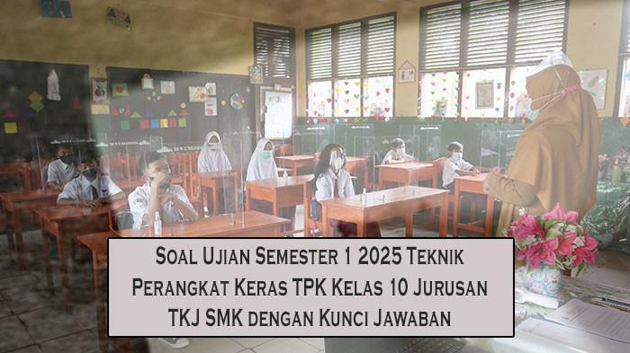 Soal Ujian Semester 1 2025 Teknik Perangkat Keras TPK Kelas 10 Jurusan TKJ SMK dengan Kunci Jawaban