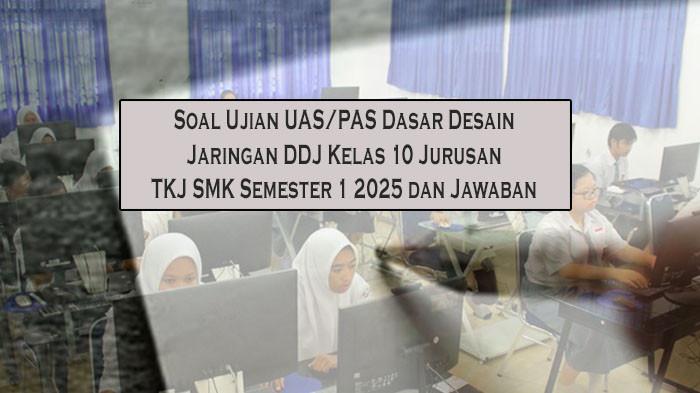 Soal Ujian UAS/PAS Dasar Desain Jaringan DDJ Kelas 10 Jurusan TKJ SMK Semester 1 2025 dan Jawaban