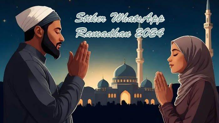 LINK Download Stiker WhatsApp Ramadhan 2024 , Lengkap dengan Tutorial Stiker WA Ramadhan Terbaru