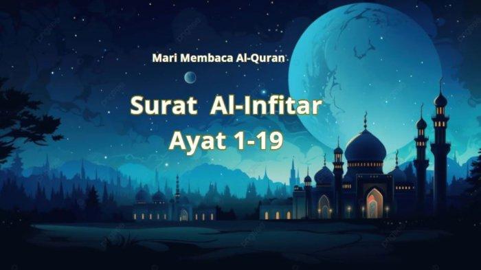 Al-Qur'an Digital: Surat Al-Infitar Ayat 1-19 Lengkap Arab, Latin, Terjemahan dan Keutamaannya