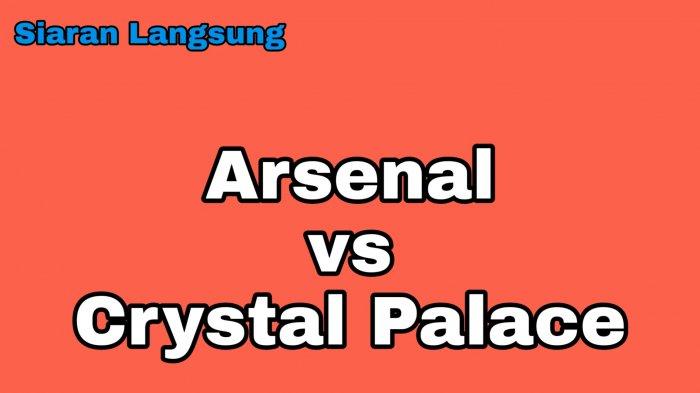 Jadwal Siaran Langsung Arsenal vs Crystal Palace, Live Streaming Mola TV, The Gunners Incar 3 Poin