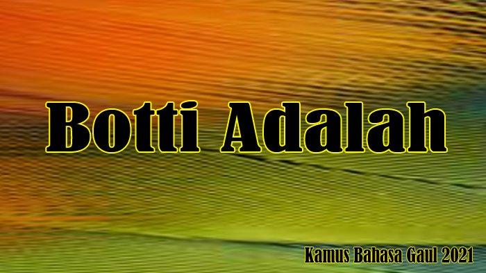 Arti Botti dalam Kamus Bahasa Gaul 2021 serta Botti Adalah Berkaitan dengan Posisi Adegan Ranjang