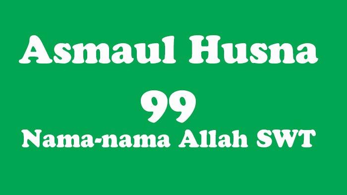 Keutamaan Doa dengan Menyebut Asmaul Husna, Berikut Arti 99 Asmaul Husna Beserta Artinya