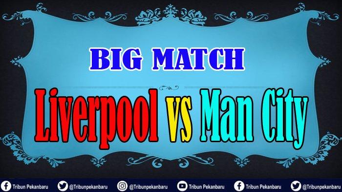 BIG MATCH Liverpool vs Man City, Berebut Poin di Anfield Stadion, Video Liga Inggris Minggu