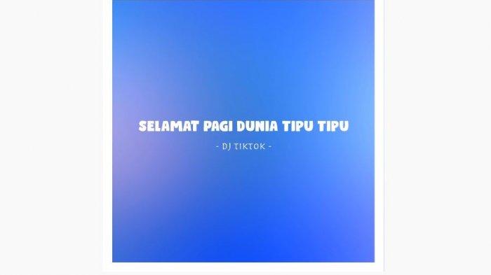 Download Lagu DJ Tiktok Terbaru Selamat Pagi Dunia Tipu Tipu versi Remix Full Bass