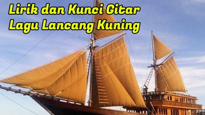 Kunci Gitar dan Lirik Lengkap Lagu Lancang Kuning, Lagu Khas Provinsi Riau yang Populer