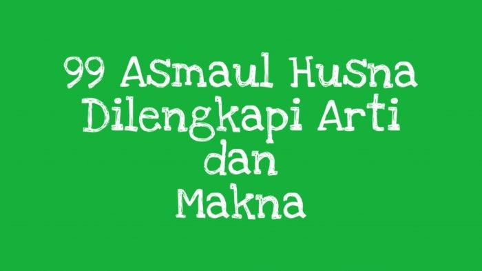 Asmaul Husna , Arti Asmaul Husna dan Keutamaan Membaca 99 Nama Allah