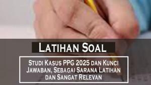 20-Contoh-Soal-Studi-Kasus-PPG-2025-dan-Kunci-Jawaban-Sebagai-Sarana-Latihan-dan-Sangat-Relevan.jpg