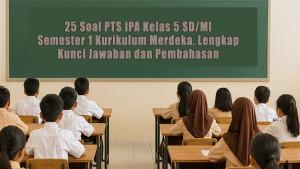 25-Soal-PTS-IPA-Kelas-5-SDMI-Semester-1-Kurikulum-Merdeka-Lengkap-Kunci-Jawaban-dan-Pembahasan.jpg