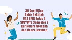 30-Soal-Ujian-Akhir-Sekolah-UAS-BMR-Kelas-8-SMPMTs-Semester-2-Kurikulum-Merdeka-dan-Kunci-Jawaban.jpg
