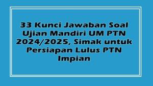 33-Kunci-Jawaban-Soal-Ujian-Mandiri-UM-PTN-20242025-Simak-untuk-Persiapan-Lulus-PTN-Impian.jpg