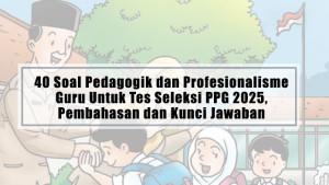 40-Soal-Pedagogik-dan-Profesionalisme-Guru-Untuk-Tes-Seleksi-PPG-2025-Pembahasan-dan-Kunci-Jawaban.jpg
