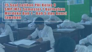 75-Soal-Latihan-PAI-Kelas-9-SMPMTs-Semester-1-Kurikulum-Merdeka-Bab-1-Bab-5-dan-Kunci-Jawaban.jpg