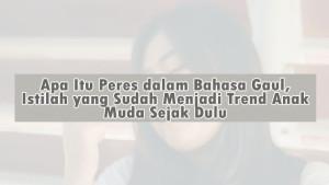 Apa-Itu-Peres-dalam-Bahasa-Gaul-Istilah-yang-Sudah-Menjadi-Trend-Anak-Muda-Sejak-Dulu.jpg