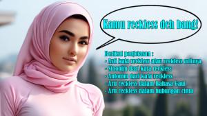 Arti-Kata-Reckless-atau-Reckless-Artinya-Sinonim-Antonim-Arti-Bahasa-Gaul-dan-Hubungan-Cinta.jpg