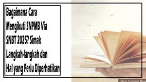 Bagaimana-Cara-Mengikuti-SNPMB-Via-SNBT-2025-Simak-Langkah-langkah-dan-Hal-yang-Perlu-Diperhatikan.jpg