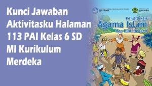 Kunci-Jawaban-Aktivitasku-Halaman-113-PAI-Kelas-6-SD-MI-Kurikulum-Merdeka-1.jpg