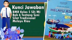 Kunci-Jawaban-BMR-Kelas-5-SDMI-Bab-6-Tentang-Seni-Silat-Tradisional-Melayu-Riau.jpg