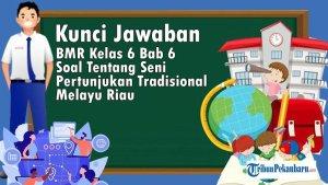 Kunci-Jawaban-BMR-Kelas-6-Bab-6-Soal-Tentang-Seni-Pertunjukan-Tradisional-Melayu-Riau.jpg