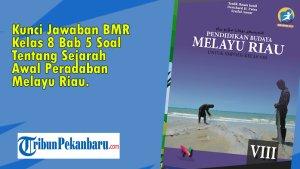 Kunci-Jawaban-BMR-Kelas-8-Bab-5-Soal-Tentang-Sejarah-Awal-Peradaban-Melayu-Riau.jpg