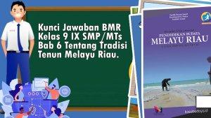 Kunci-Jawaban-BMR-Kelas-9-IX-SMPMTs-Bab-6-Tentang-Tradisi-Tenun-Melayu-Riau.jpg