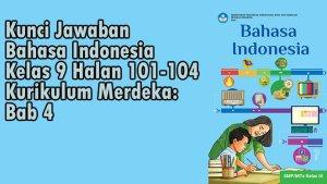 Kunci-Jawaban-Bahasa-Indonesia-Kelas-9-Halan-101-104-Kurikulum-Merdeka-Bab-4.jpg