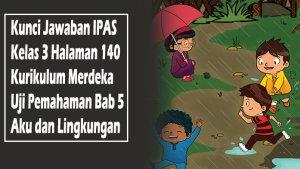 Kunci-Jawaban-IPAS-Kelas-3-Halaman-140-Kurikulum-Merdeka-Uji-Pemahaman-Bab-5-Aku-dan-Lingkungan.jpg
