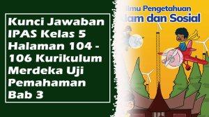 Kunci-Jawaban-IPAS-Kelas-5-Halaman-104-106-Kurikulum-Merdeka-Uji-Pemahaman-Bab-3.jpg