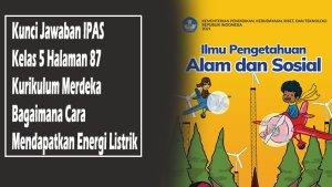 Kunci-Jawaban-IPAS-Kelas-5-Halaman-87-Kurikulum-Merdeka-Bagaimana-Cara-Mendapatkan-Energi-Listrik.jpg