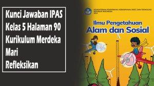 Kunci-Jawaban-IPAS-Kelas-5-Halaman-90-Kurikulum-Merdeka-Mari-Refleksikan.jpg
