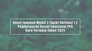 Kunci-Jawaban-Modul-2-Topik1-Refleksi-12-Pembelajaran-Sosial-Emosional-PPG-Guru-Tertentu-Tahun-2025.jpg