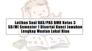 Latihan-Soal-UASPAS-BMR-Kelas-3-SDMI-Semester-1-Disertai-Kunci-Jawaban-Lengkap-Muatan-Lokal-Riau.jpg