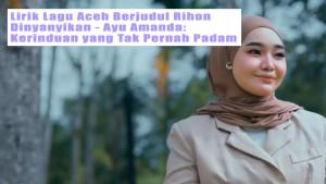 Lirik-Lagu-Aceh-Berjudul-Rihon-Dinyanyikan-Ayu-Amanda-Kerinduan-yang-Tak-Pernah-Padam.jpg