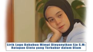 Lirik-Lagu-Bakubua-Mimpi-Dinyanyikan-Eja-SM-Ratapan-Cinta-yang-Terkubur-dalam-Diam.jpg