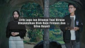 Lirik-Lagu-Jan-Ditanyo-Tapi-Diraso-Dinyanyikan-Oleh-Roje-Firdaus-dan-Silva-Hayati.jpg