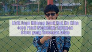 Lirik-Lagu-Minang-Suok-Nak-Ka-Kida-oleh-Pinki-Prananda-Ratapan-Cinta-yang-Tersesat-Jalan.jpg