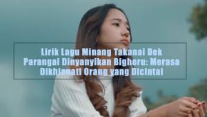 Lirik-Lagu-Minang-Takanai-Dek-Parangai-Dinyanyikan-Bigheru-Merasa-Dikhianati-Orang-yang-Dicintai.jpg