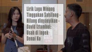 Lirik-Lagu-Minang-Tinggakan-Sahilang-Hilang-dinyanyikan-David-Iztambul-Usah-di-Ingek-Denai-Ko.jpg