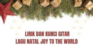 Lirik-dan-Kunci-Gitar-Lagu-Natal-Joy-To-The-World.jpg