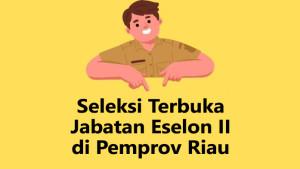 Seleksi-terbuka-untuk-jabatan-jabatan-eselon-II-di-Pemprov-Riau.jpg