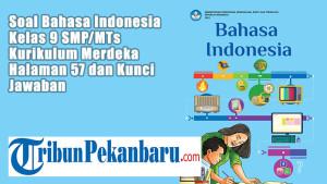 Soal-Bahasa-Indonesia-Kelas-9-SMPMTs-Kurikulum-Merdeka-Halaman-57-dan-Kunci-Jawaban.jpg