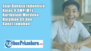 Soal-Bahasa-Indonesia-Kelas-9-SMPMTs-Kurikulum-Merdeka-Halaman-65-dan-Kunci-Jawaban.jpg