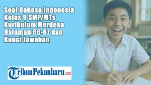 Soal-Bahasa-Indonesia-Kelas-9-SMPMTs-Kurikulum-Merdeka-Halaman-66-67-dan-Kunci-Jawaban.jpg